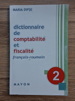 Maria Dipse - Dictionnaire de comptabilite et fiscalite francais-roumain (volumul 2)