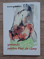 Maria Gradinaru - Genunchi pentru flori de camp