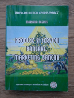 Mariana Negrus - Produse si servicii bancare. Marketing bancar