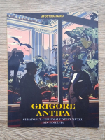 Mariuca Mihailescu - Grigore Antipa. Creatorul celui mai vizitat muzeu din Romania