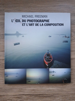 Michael Freeman - L'Oeil du photographe et l'art de la composition 