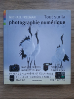 Michael Freeman - Tout sur la photographie numerique