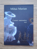 Mihai Marian - Creaturi matematice reci