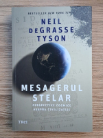 Neil deGrasse Tyson - Mesagerul stelar. Perspective cosmice asupra civilizatiei