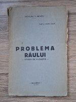 Nicolae T. Neagu - Problema raului. Studiu de filosofie (1944)