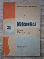 Anticariat: Nicu Boboc, Ion Colojoara - Matematica. Manual pentru clasa a XII-a. Elemente de analiza matematica (1988)
