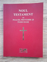 Anticariat: Noul Testament al Domnului Nostru Isus Hristos cu psalmi, proverbe si indrumari (2005)