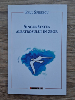 Paul Spirescu - Singuratatea albatrosului in zbor