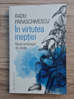 Radu Paraschivescu - In virtutea ineptiei. Noua antologie de perle