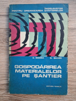 S. Bodea, S. Suler - Gospodarirea materialelor pe santier