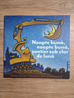 Sherri Duskey Rinker - Noapte buna, noapte buna, santier sub clar de luna