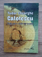 Tudor Gheorghe Calotescu - Viata nu e o dare de seama