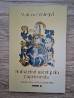 Valeriu Valegvi - Hoinarind ascet prin Capricornia. Poeme din a doua senectute