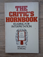 William C. Dowling - The critic's hornbook. Reading for interoretation
