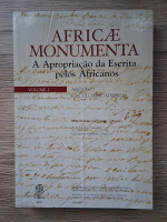 Ana Paula Tavares - Africae monumenta. A apropriacao da escrita pelos africanos, volumul 1. Arquivo calculo cacahenda