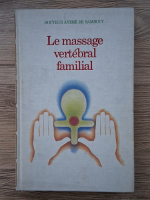 Andre de Sambucy - Le massage vertebral familial. Massage suedois et chinois manuel et pedestre