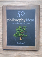 Anticariat: Ben Dupre - 50 philosophy ideas. You really need to know