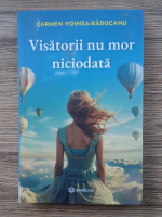 Carmen Voinea-Raducanu - Visatorii nu mor niciodata