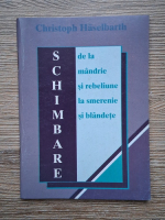 Anticariat: Christoph Haselbarth - Schimbare de la mandrie si rebeliune la smerenie si blandete