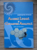 Constantin Fetecau - Algebra liniara si geometrie analitica, pentru uzul studentilor