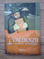 Anticariat: Corneliu Benone Lupu - Valdenzii. Lux Lucet in Tenebris