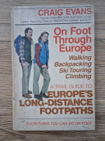 Craig Evans - On foot through Europe. A trail guide to Europe's long-distance footpaths