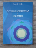 Cyndi Dale - Puterea spirituala a Empatiei