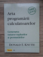 Anticariat: Donald E. Knuth - Arta programarii calculatoarelor. Generarea tuturor tuplurilor si permutarilor