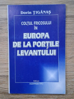 Dorin Tiganas - Coltul fricosului in Europa de la Portile Levantului