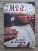 Anticariat: Dumnezeu si cultura. Eseuri scrise in onoarea lui Carl F. H. Henry
