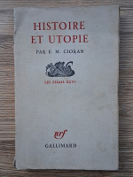 Anticariat: E. M. Cioran - Histoire et utopie. Les essais XCVI