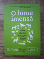 Anticariat: Ed Yong - O lume imensa. Ce ne spun simturile animalelor despre lumile ascunse din jurul nostru