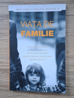 Familie, dragoste, educatie, volumul 1. Viata de familie