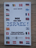Anticariat: Fritz Braun - Noi cei din Israel. Cum s-au format natiunile din Israel