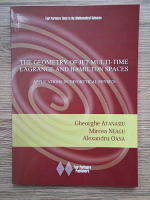 Anticariat: Gheorghe Atanasiu, Mircea Neagu, Alexandru Oana - The geometry of jet multi-time Lagrange and Hamilton spaces. Applications in theoretical physics