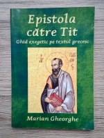 Anticariat: Gheorghe Marian - Epistola catre Tit. Ghid exegetic pe textul grecesc