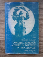 Gheorghe Zaharia - Conditia juridica a femeii in dreptul international