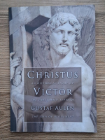 Anticariat: Gustaf Aulen - Christus Victor. An historical study of the three mai types of the idea of atonement
