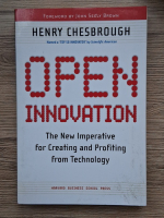 Anticariat: Henry Chesbrough - Open innovation. The new imperative for creating and profiting from technology