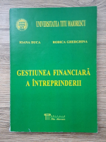 Anticariat: Ioana Duca, Rodica Gherghina - Gestiunea financiara a intreprinderii