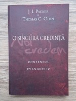 Anticariat: J. I. Packer - O singura credinta. Consensul evanghelic