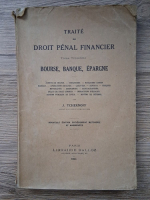 J. Tchernoff - Traite de droit penal financier, volumul 3. Bourse, banque, epargne (1931)