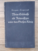 Anticariat: Jakob Anton Friedrich Logan (Logejus) - Meine erlebnisse als reiteroffizier unter dem grossen konig in den jahren 1741-1759 (1934)