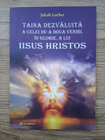 Jakob Lorber - Taina dezvaluita a celei de-a doua veniri, in glorie, a lui Iisus Hristos