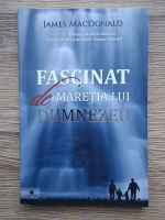 Anticariat: James MacDonald - Fascinat de maretia lui Dumnezeu