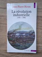 Jean Pierre Rioux - La revolution industrielle, 1780-1880