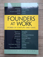 Anticariat: Jessica Livingston - Founders at work. Stories of startups early days