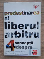 Anticariat: John Feinberg - Predestinarea si liberul arbitru. 4 concepte despre suveranitatea divina si libertatea umana