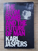 Karl Jaspers - The atom bomb and the future of man