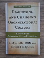 Anticariat: Kim S. Cameron - Diagnosing and changing organizational culture